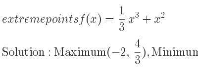 The extreme points of f(x)= 1/3 x^3+x^2 are Maximum(-2, 4/3),Minimum(0,0)